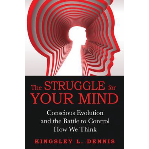 Pre-Owned The Struggle for Your Mind: Conscious Evolution and the Battle to Control How We Think (Paperback) 1594774579 9781594774577