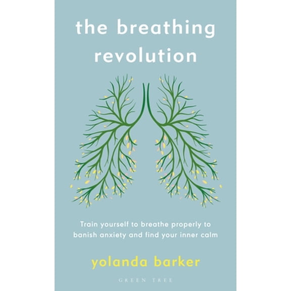Pre-Owned The Breathing Revolution: Train Yourself to Breathe Properly to Banish Anxiety and Find Your Inner Calm (Paperback) 1472948599 9781472948595