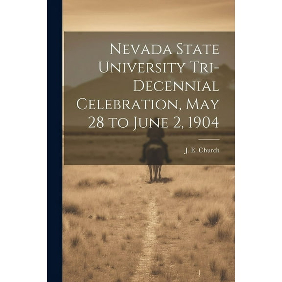 Nevada State University Tri-decennial Celebration, May 28 to June 2, 1904 (Paperback)
