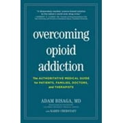 Overcoming Opioid Addiction: The Authoritative Medical Guide for Patients, Families, Doctors, and Therapists [Paperback - Used]