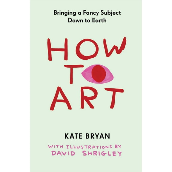 How to Art: Bringing a Fancy Subject Down to Earth, (Hardcover)