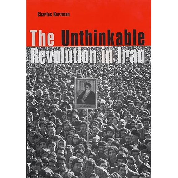 Pre-Owned The Unthinkable Revolution in Iran (Paperback) 0674018435 9780674018433