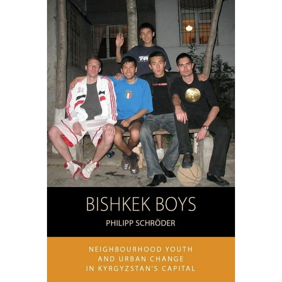 Integration and Conflict Studies Bishkek Boys: Neighbourhood Youth and Urban Change in Kyrgyzstan's Capital, Book 17, (Paperback)