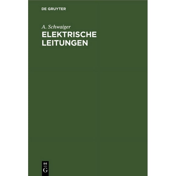 Elektrische Leitungen: Praktische Berechnung Von Leitungen Für Die Ãbertragung Elektrischer Energie, (Hardcover)