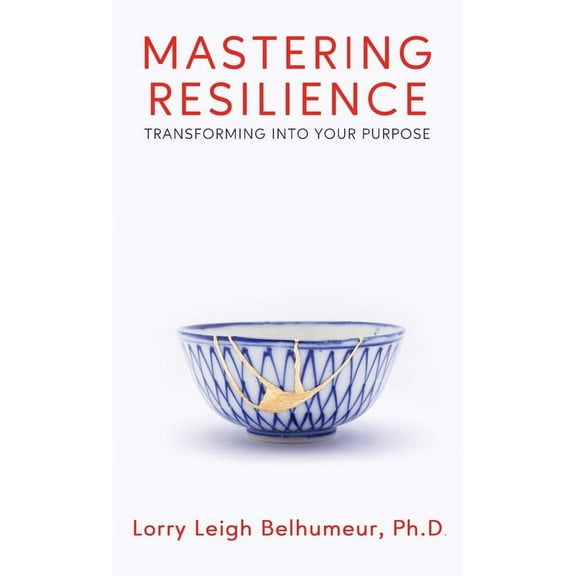 Mastering Resilience: Transforming into your purpose, (Hardcover)