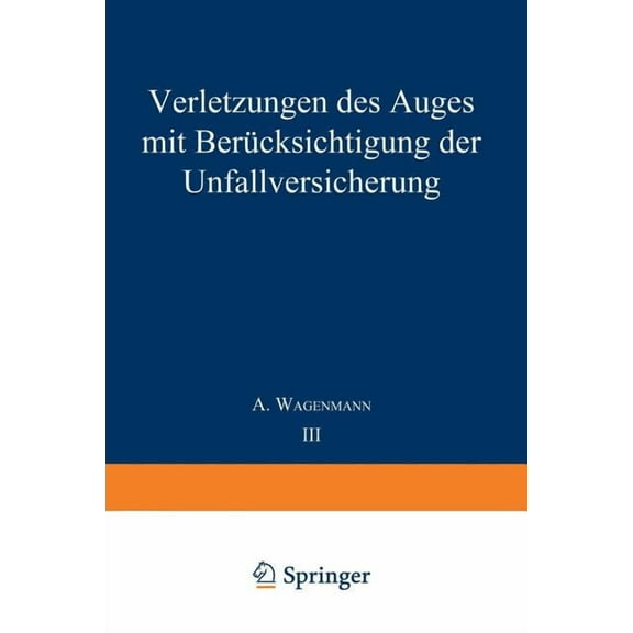Handbuch Der Gesamten Augenheilkunde Verletzungen Des Auges Mit BerÃ¼cksichtigung Der Unfallversicherung, (Paperback)