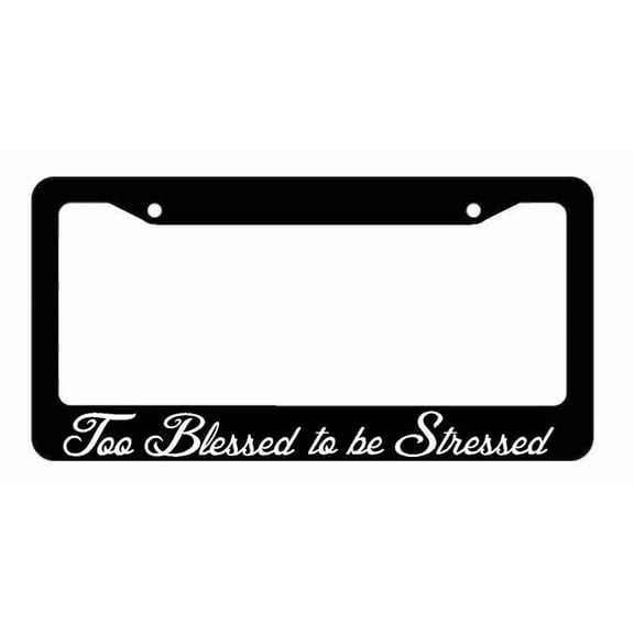 Too Blessed To Be Stressed Quote Jesus Love License Plate Frame
