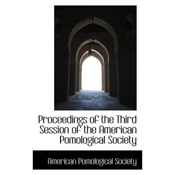 Proceedings of the Third Session of the American Pomological Society (Paperback)