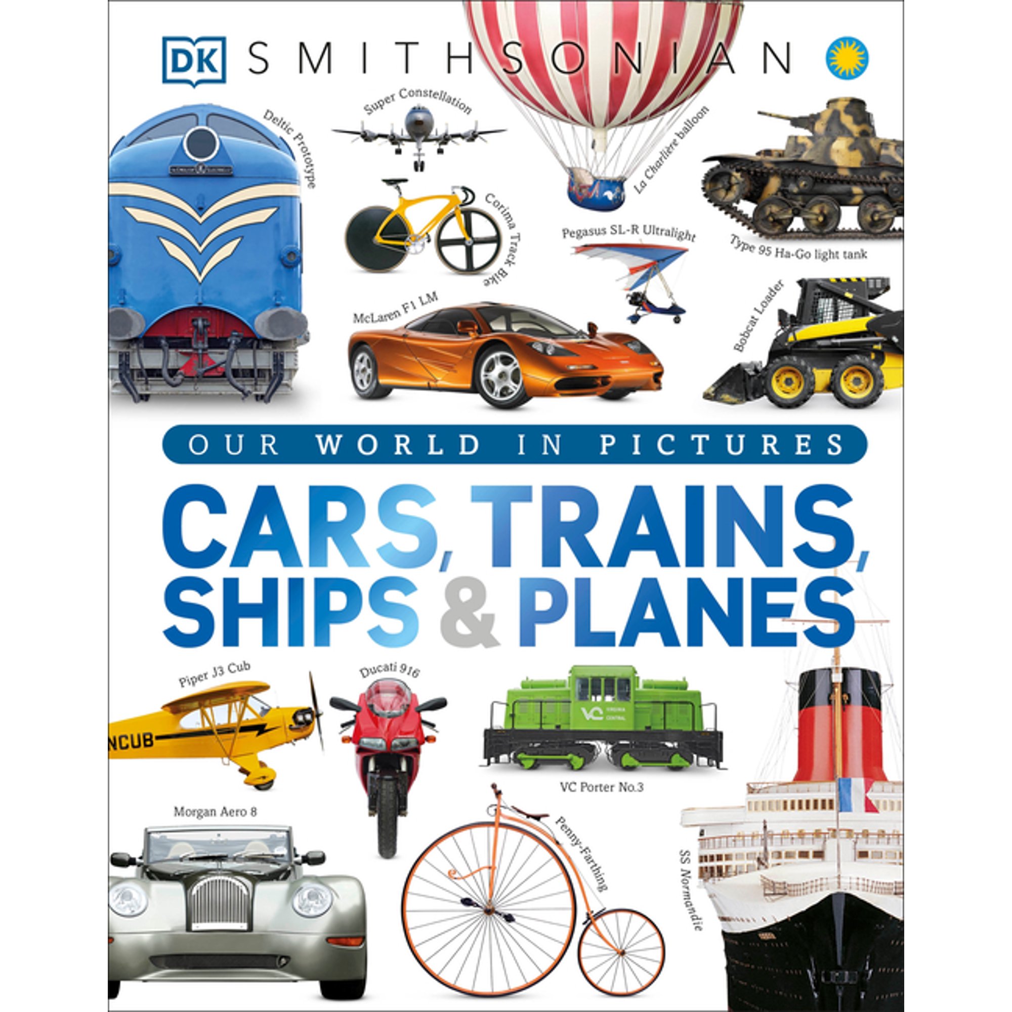 DK Our World in Pictures Cars, Trains, Ships, and Planes: A Visual Transportation Encyclopedia for Kids, (Hardcover)