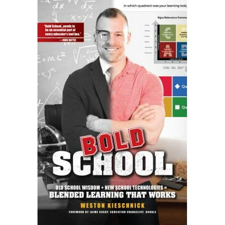 Bold School : Old School Wisdom + New School Technologies = Blended Learning That (Best Way To Learn New Technology)