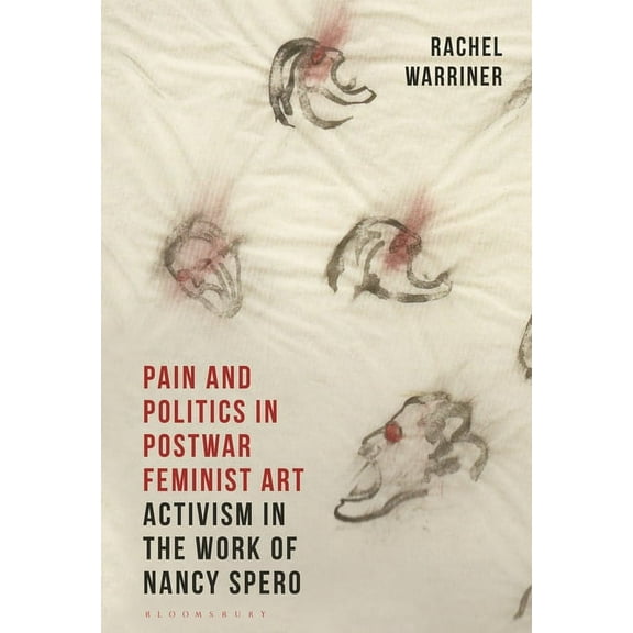 Pain and Politics in Postwar Feminist Art: Activism in the Work of Nancy Spero, (Paperback)