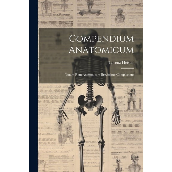Compendium Anatomicum: Totam rem Anatomicam Brevissime Complectens (Paperback)