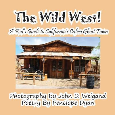 The Wild West! a Kid's Guide to California's Calico Ghost (Best Ghost Towns In California)