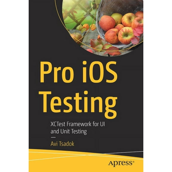 Pro IOS Testing: Xctest Framework for Ui and Unit Testing, (Paperback)