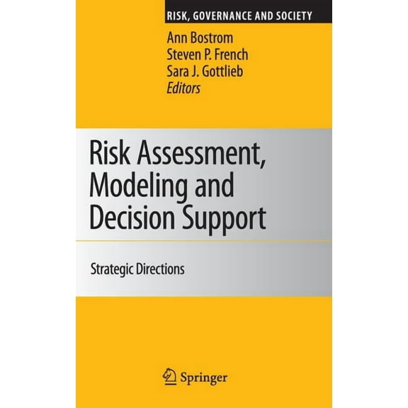 Risk, Governance and Society Risk Assessment, Modeling and Decision Support: Strategic Directions, Book 14, (Hardcover)