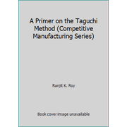 A Primer on the Taguchi Method (Competitive Manufacturing Series) [Hardcover - Used]