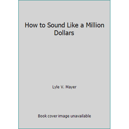 How to Sound Like a Million Dollars [Hardcover - Used]