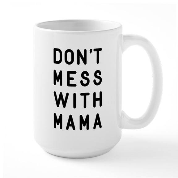 CafePress - Don't Mess With Mama Large Mug - 15 oz Ceramic Large White Novelty Mug