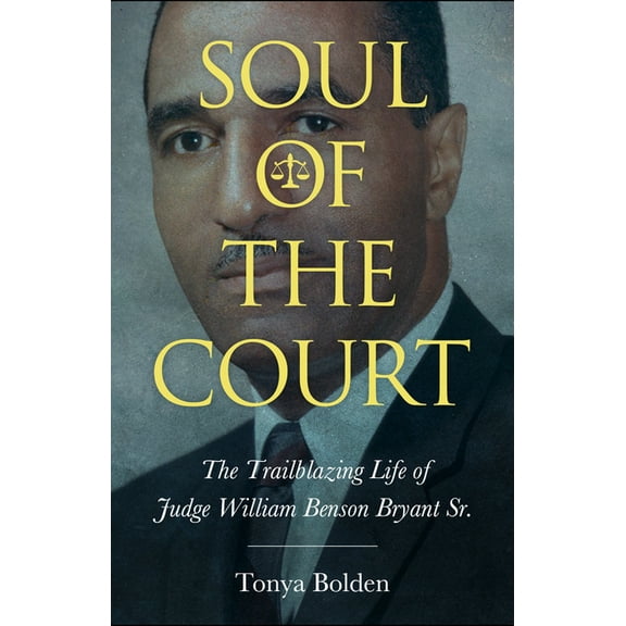 Margaret Walker Alexander African Americ Soul of the Court: The Trailblazing Life of Judge William Benson Bryant Sr., (Paperback)