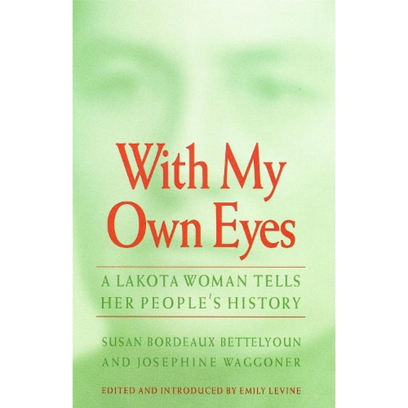 Pre-Owned With My Own Eyes: A Lakota Woman Tells Her People's History (Paperback) 0803261640 9780803261648