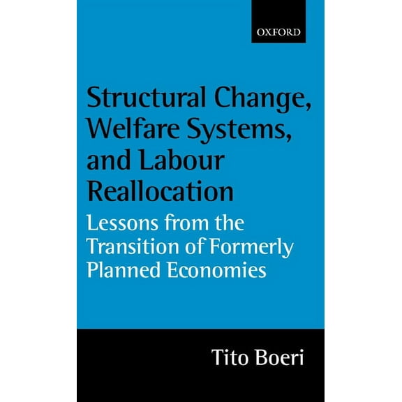 Structural Change, Welfare Systems, and Labour Reallocation: Lessons from the Transition of Formerly Planned Economies, (Hardcover)
