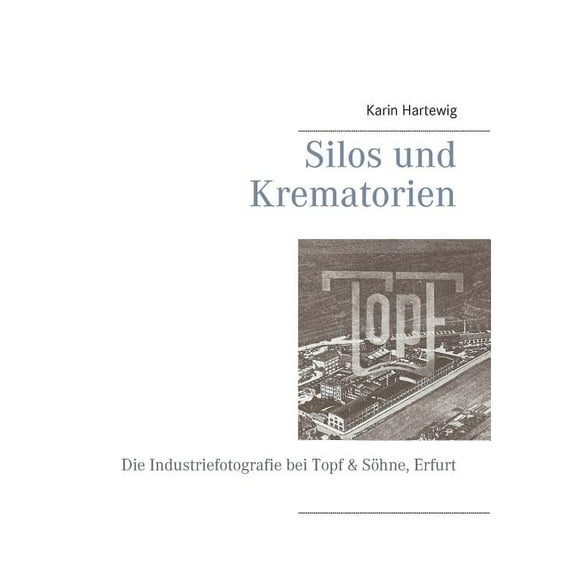 Silos und Krematorien: Die Industriefotografie bei Topf & SÃ¶hne, Erfurt, (Paperback)