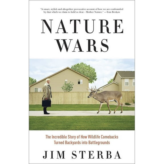 Nature Wars: The Incredible Story of How Wildlife Comebacks Turned Backyards into Battlegrounds, (Paperback)