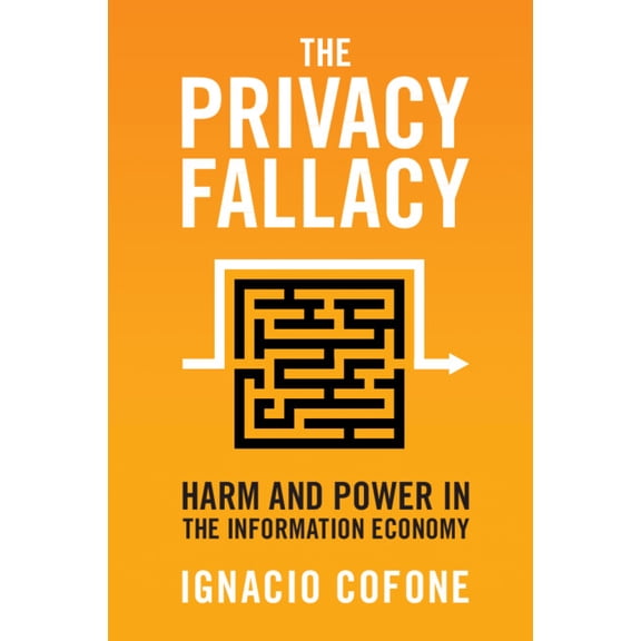 The Privacy Fallacy: Harm and Power in the Information Economy, (Paperback)