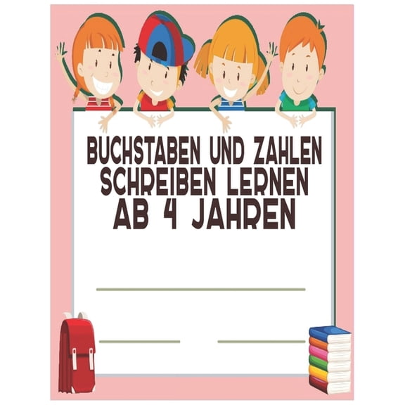 Buchstaben Und Zahlen Schreibe Lernen Ab 4 Jahren: Lernen Ab 4 Jahren: Erste Gro- Und Kleinbuchstaben Von A Bis Z . Ideal Fr Vor- Und Grundschulkinder Ihr Kind Lernen Ab 4 Jahren und erleben Kinderg