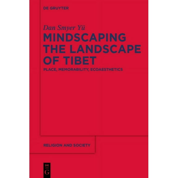 Religion and Society Mindscaping the Landscape of Tibet: Place, Memorability, Ecoaesthetics, Book 60, (Paperback)
