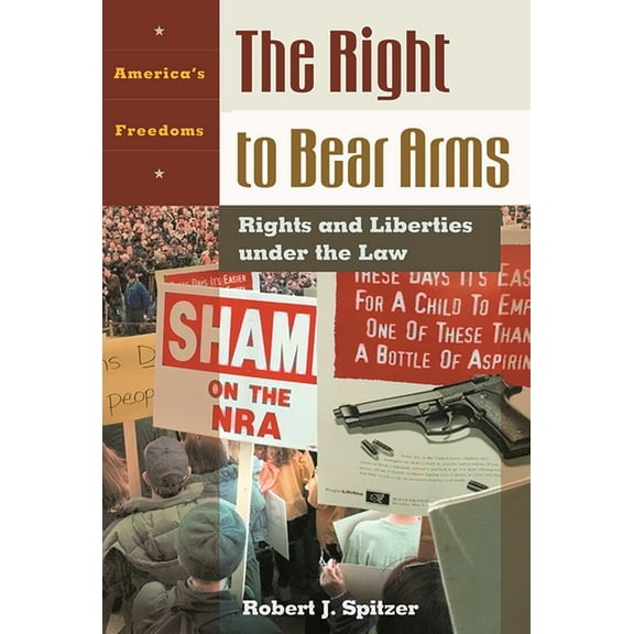 The Right to Bear Arms: Rights and Liberties Under the Law, (Hardcover)