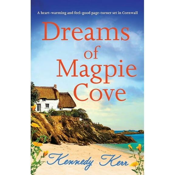 Dreams of Magpie Cove: A heart-warming and feel-good page-turner set in Cornwall (Paperback) by Kennedy Kerr