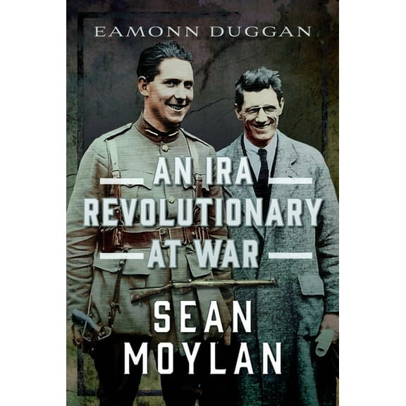 An IRA Revolutionary at War: Sean Moylan, (Hardcover)