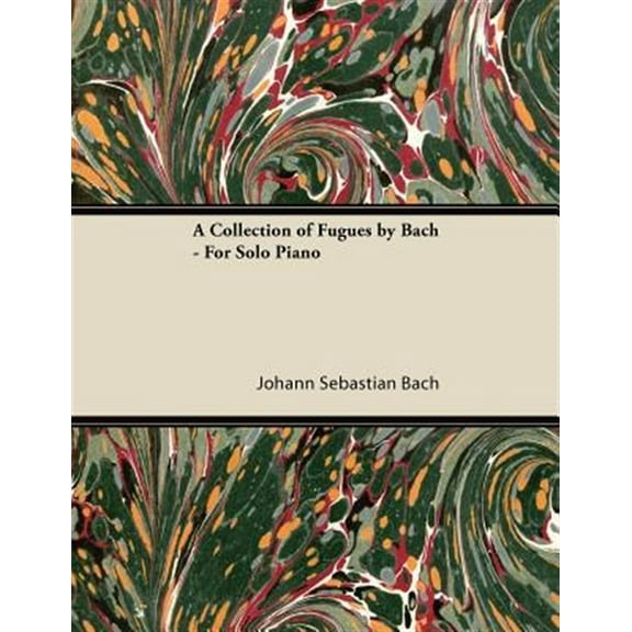 A Collection of Fugues by Bach - For Solo Piano (Paperback)
