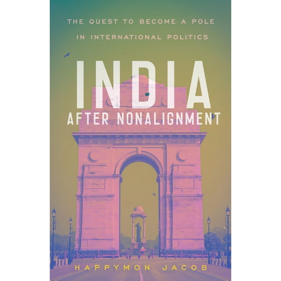South Asia in World Affairs India After Nonalignment: The Quest to Become a Pole in International Politics, (Paperback)