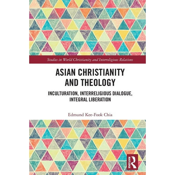 Studies in World Christianity and Interr Asian Christianity and Theology: Inculturation, Interreligious Dialogue, Integral Liberation, (Paperback)