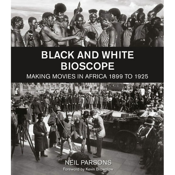 Black and White Bioscope : Making Movies in Africa 1899 to 1925 (Hardcover)