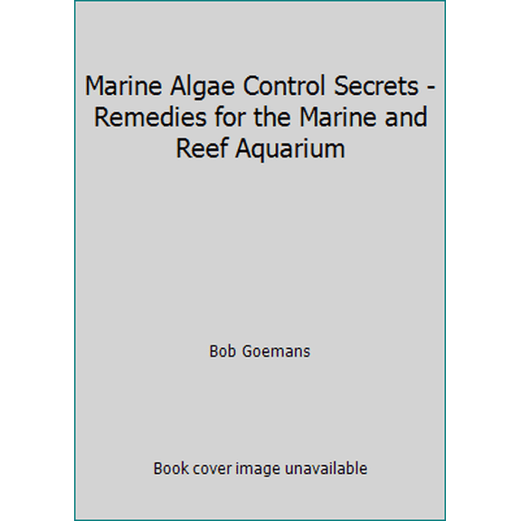 Pre-Owned Marine Algae Control Secrets - Remedies for the Marine and Reef Aquarium (Paperback) 0966454944 9780966454949
