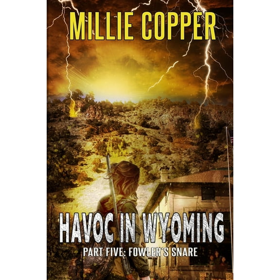 Havoc in Wyoming Fowler's Snare: Havoc in Wyoming, Part 5 America's New Apocalypse, Book 5, (Paperback)