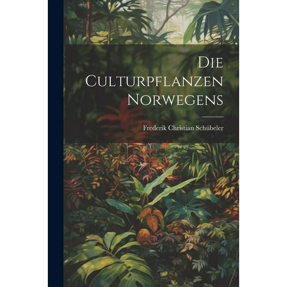 Die culturpflanzen Norwegens (Paperback)