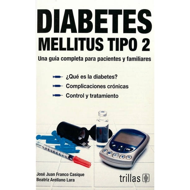 DIABETES MELLITUS TIPO 2: UNA GUIA PARA PACIENTES Y FAMILIARES TRILLAS JOSE JUAN FRANCO CASIQUE