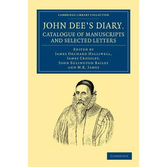 Cambridge Library Collection - British a John Dee's Diary, Catalogue of Manuscripts and Selected Letters, (Paperback)