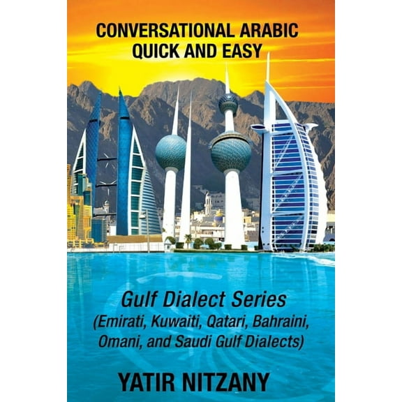 Conversational Arabic Quick and Easy - Gulf Dialects: Gulf Series; Emirati, Saudi Gulf Dialect, Qatari, Kuwaiti, Bahrain, (Paperback)