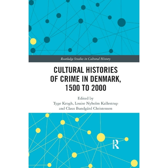 Routledge Studies in Cultural History Cultural Histories of Crime in Denmark, 1500 to 2000, Book 55, (Paperback)
