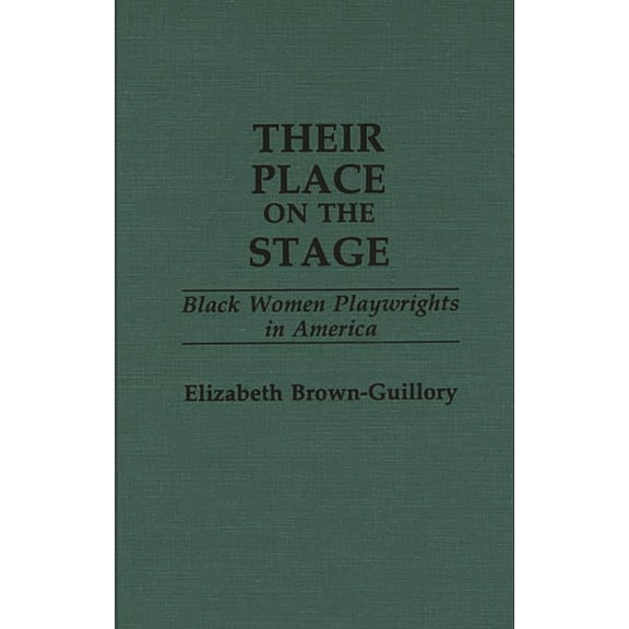 Contributions in Afro-American and Afric Their Place on the Stage: Black Women Playwrights in America, (Hardcover)
