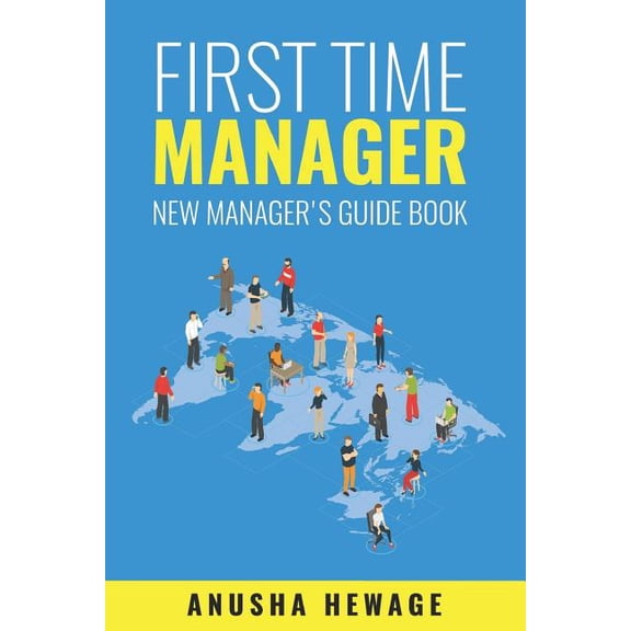 First Time Manager: New Managers Guide Book Paperback 1076954790 9781076954794 Anusha Hewage