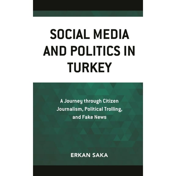 Social Media and Politics in Turkey: A Journey Through Citizen Journalism, Political Trolling, and Fake News, (Hardcover)