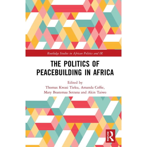 Routledge Studies in African Politics an The Politics of Peacebuilding in Africa, (Hardcover)