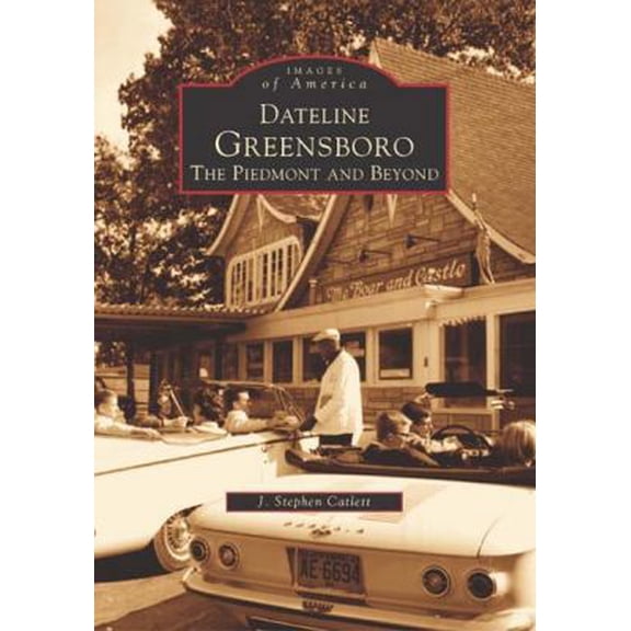Pre-Owned Dateline Greensboro: The Piedmont and Beyond (Paperback) 0738514772 9780738514772