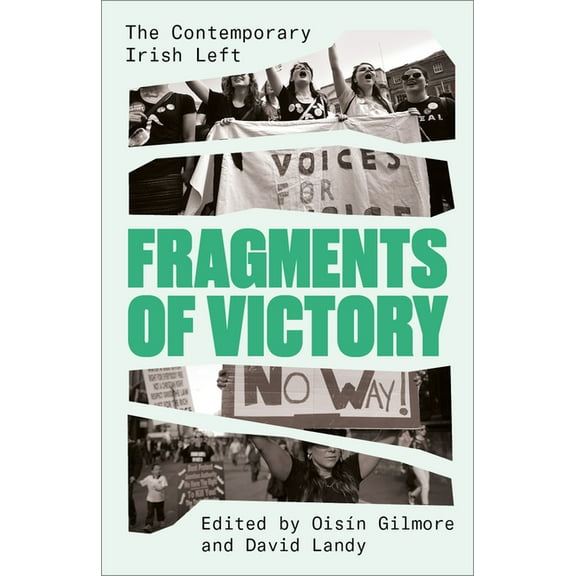 Fragments of Victory: The Contemporary Irish Left, (Paperback)